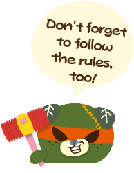 Dont't forget to follow the rules, too!